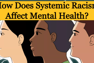 How Does Systemic Racism Affect Mental Health?