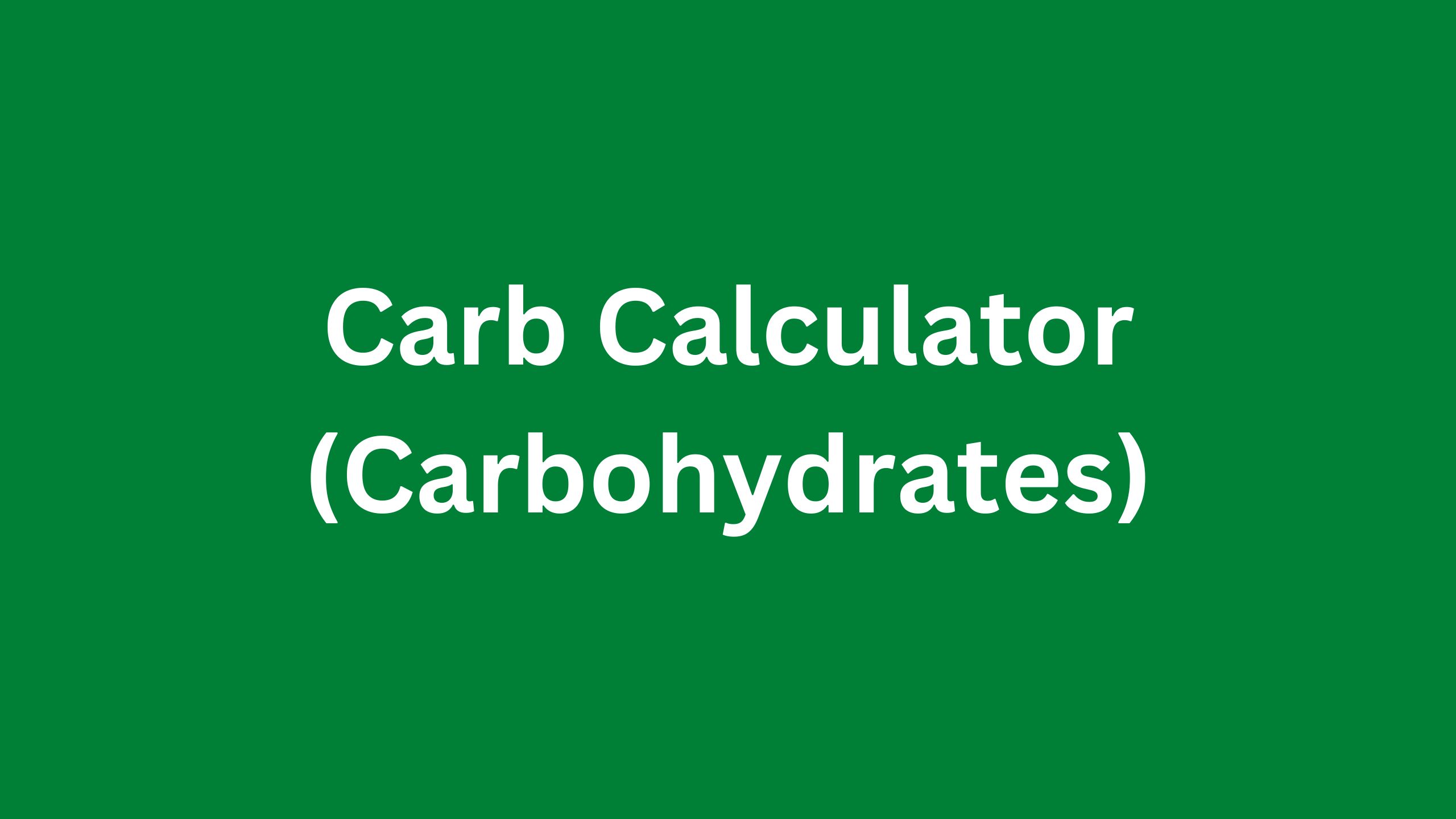 Read more about the article Carb Calculator (Carbohydrates)